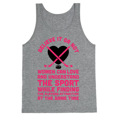 Believe It or Not Women Can Love and Understand Hockey Tank Top