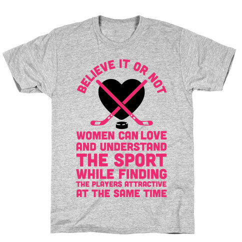 Believe It or Not Women Can Love and Understand Hockey T-Shirt