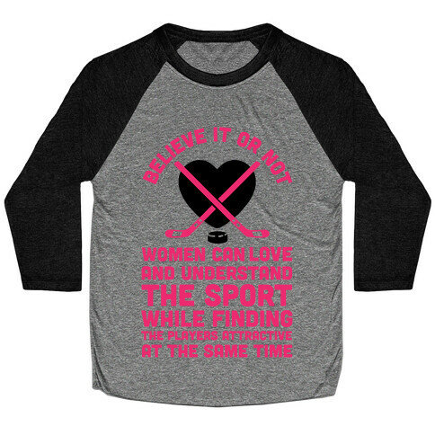 Believe It or Not Women Can Love and Understand Hockey Baseball Tee