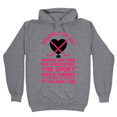 Believe It or Not Women Can Love and Understand Hockey Hooded Sweatshirt