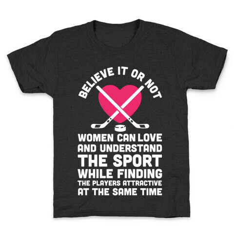 Believe It or Not Women Can Love and Understand Hockey Kids T-Shirt