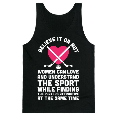 Believe It or Not Women Can Love and Understand Hockey Tank Top
