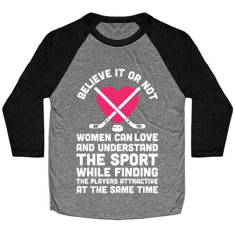 Believe It or Not Women Can Love and Understand Hockey Baseball Tee