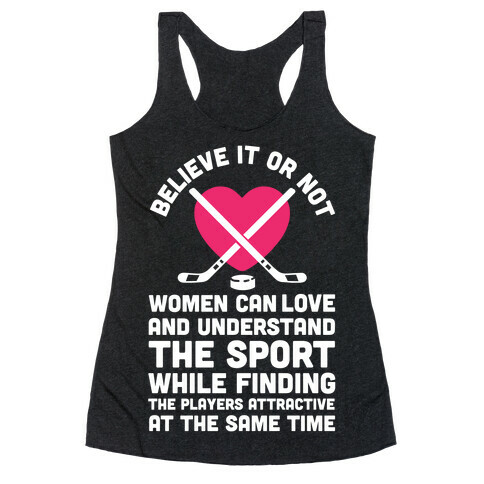 Believe It or Not Women Can Love and Understand Hockey Racerback Tank Top