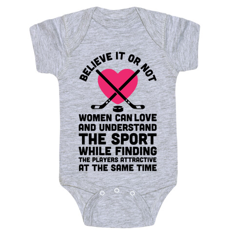 Believe It or Not Women Can Love and Understand Hockey Baby One-Piece
