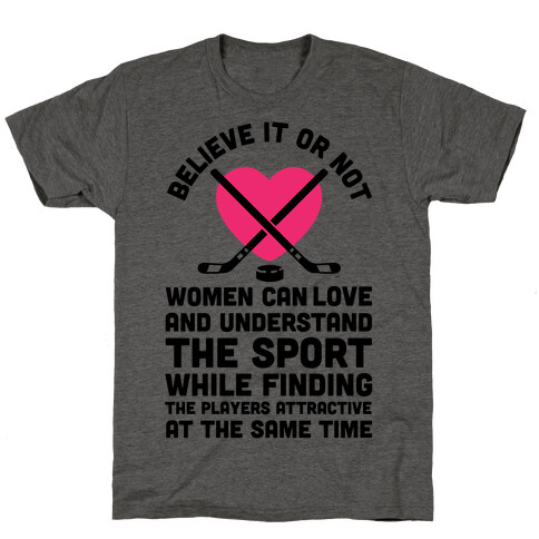 Believe It or Not Women Can Love and Understand Hockey T-Shirt