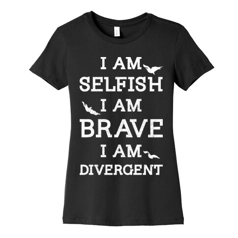 I am Selfish I am Brave I am Divergent Womens T-Shirt