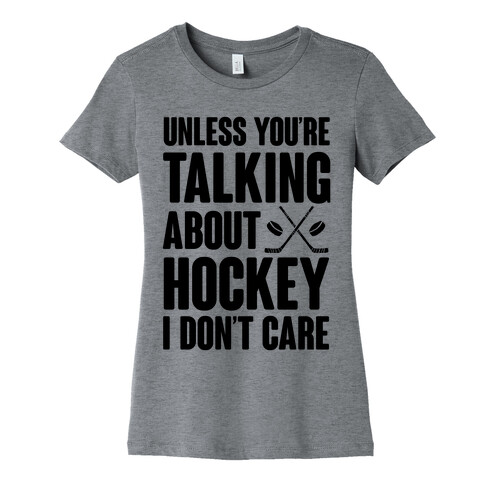 Unless You're Talking About Hockey I Don't Care Womens T-Shirt