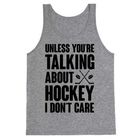 Unless You're Talking About Hockey I Don't Care Tank Top