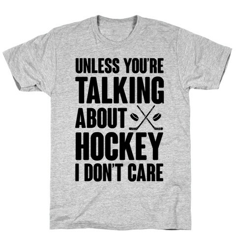 Unless You're Talking About Hockey I Don't Care T-Shirt