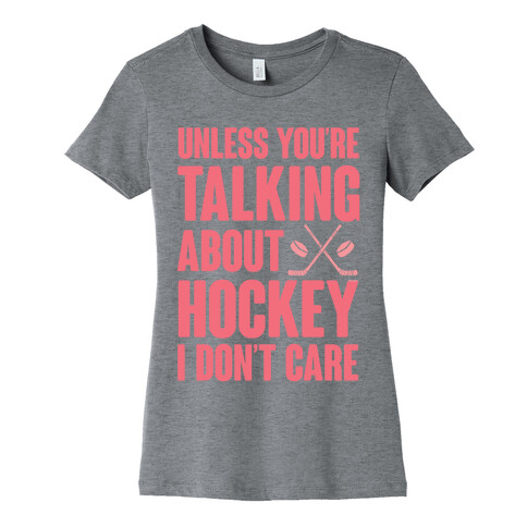 Unless You're Talking About Hockey I Don't Care Womens T-Shirt