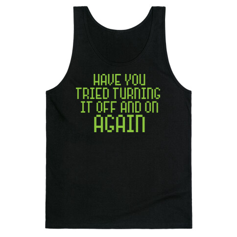 Have You Tried Turning It Off and On Again? Tank Top