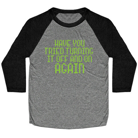 Have You Tried Turning It Off and On Again? Baseball Tee