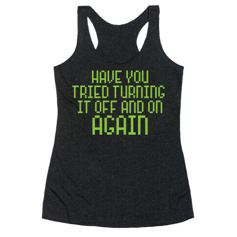 Have You Tried Turning It Off and On Again? Racerback Tank Top
