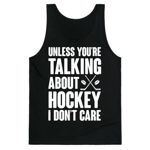 Unless You're Talking About Hockey I Don't Care Tank Top