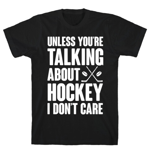 Unless You're Talking About Hockey I Don't Care T-Shirt