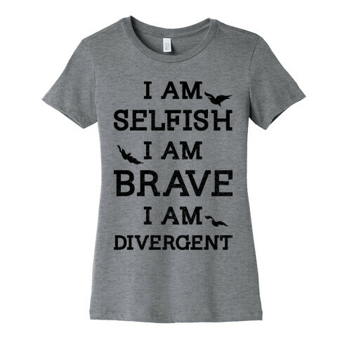 I am Selfish I am Brave I am Divergent Womens T-Shirt