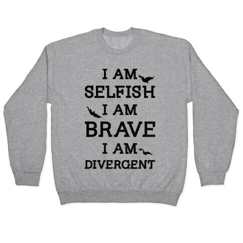 I am Selfish I am Brave I am Divergent Pullover