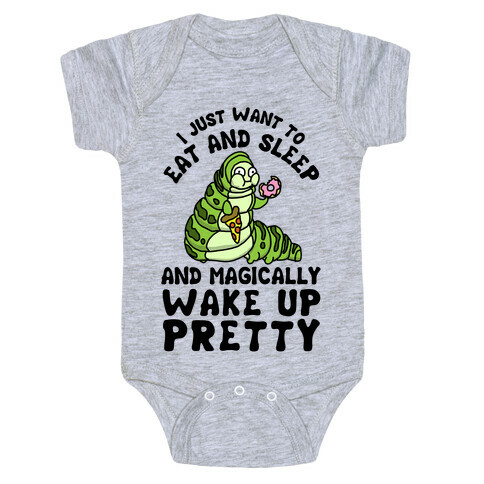 I Just Want To Eat And Sleep And Magically Wake Up Pretty Baby One-Piece