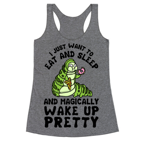 I Just Want To Eat And Sleep And Magically Wake Up Pretty Racerback Tank Top