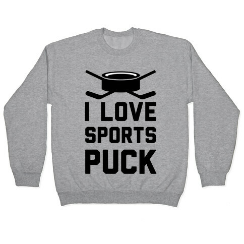 I Love Sports Puck Pullover