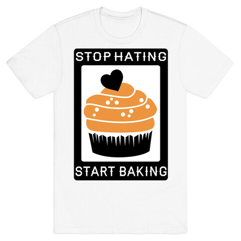 Stop Hating Start Baking T-Shirt