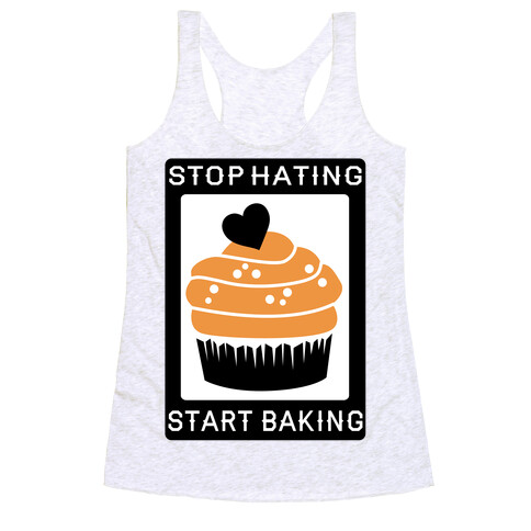 Stop Hating Start Baking Racerback Tank Top