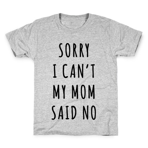 Sorry I Can't My Mom Said No Kids T-Shirt