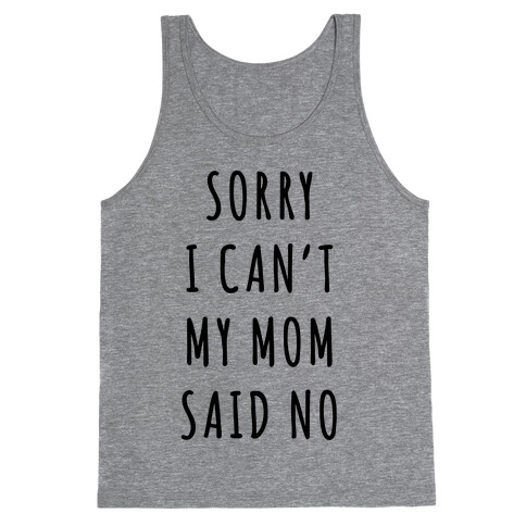 Sorry I Can't My Mom Said No Tank Top