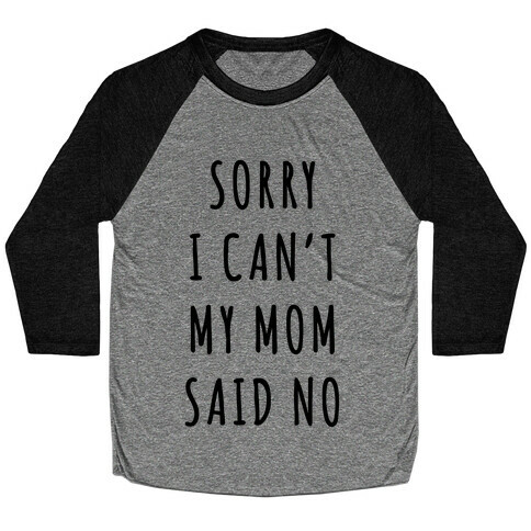 Sorry I Can't My Mom Said No Baseball Tee