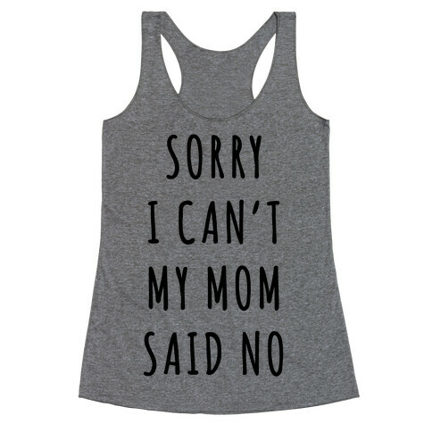 Sorry I Can't My Mom Said No Racerback Tank Top