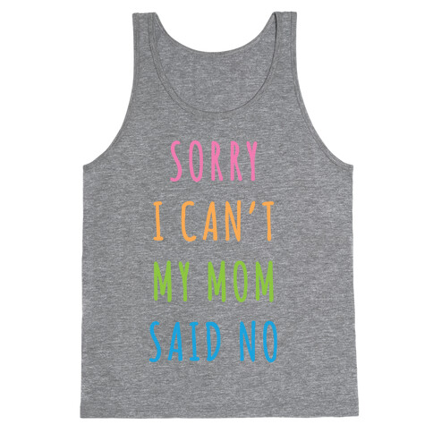 Sorry I Can't My Mom Said No Tank Top