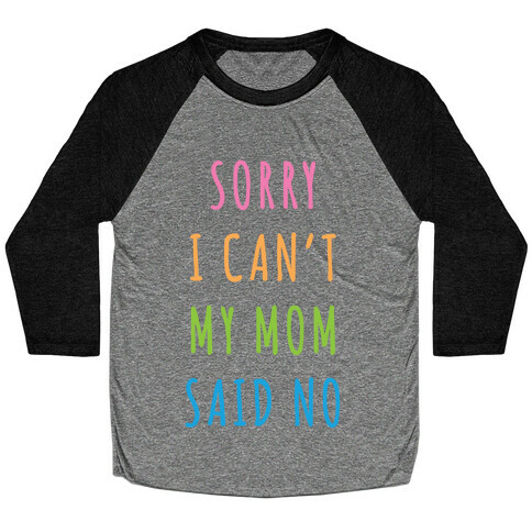 Sorry I Can't My Mom Said No Baseball Tee