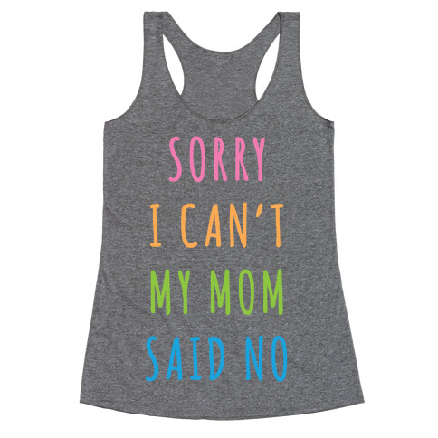 Sorry I Can't My Mom Said No Racerback Tank Top