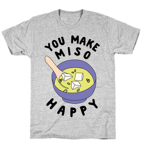 You Make Miso Happy T-Shirt