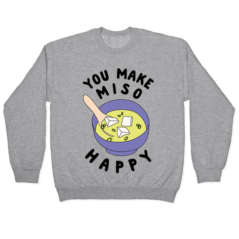 You Make Miso Happy Pullover