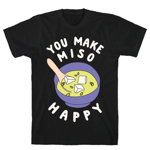 You Make Miso Happy T-Shirt