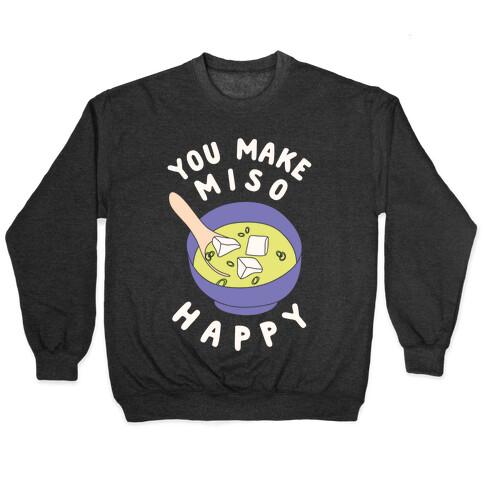 You Make Miso Happy Pullover