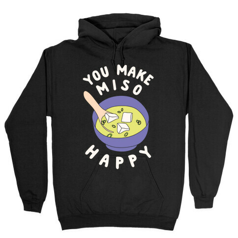 You Make Miso Happy Hooded Sweatshirt