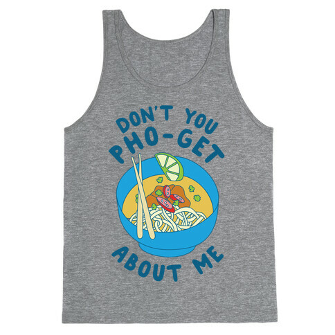 Don't You Pho-Get About Me Tank Top