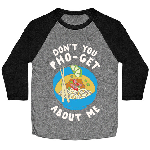 Don't You Pho-Get About Me Baseball Tee