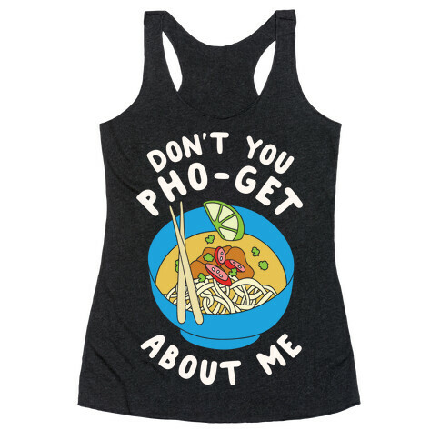Don't You Pho-Get About Me Racerback Tank Top