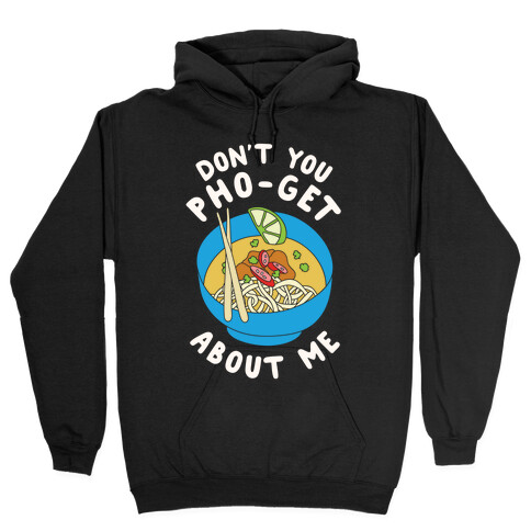 Don't You Pho-Get About Me Hooded Sweatshirt