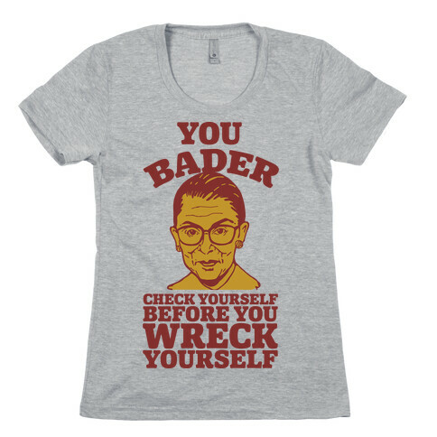 You Bader Check Yourself Womens T-Shirt