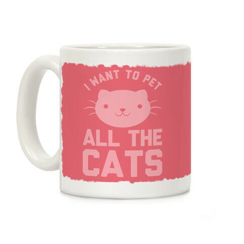 I Want To Pet All The Cats Coffee Mug