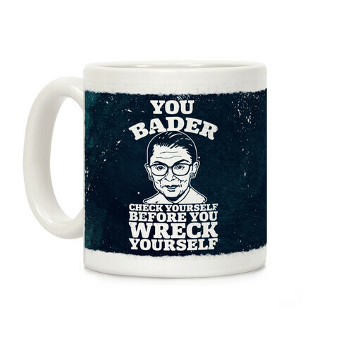 You Bader Check Yourself Coffee Mug