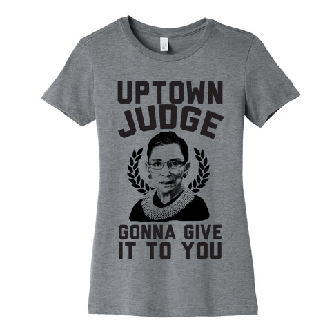 Uptown Judge Gonna Give It To You Womens T-Shirt