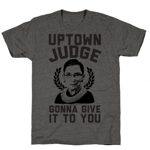 Uptown Judge Gonna Give It To You T-Shirt