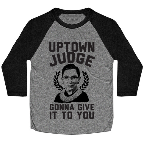 Uptown Judge Gonna Give It To You Baseball Tee