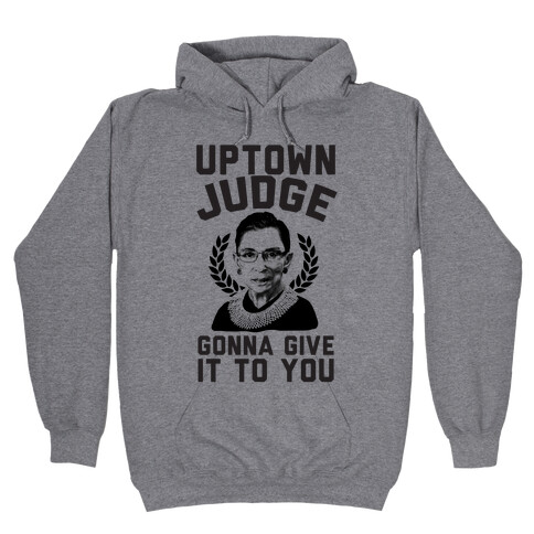 Uptown Judge Gonna Give It To You Hooded Sweatshirt